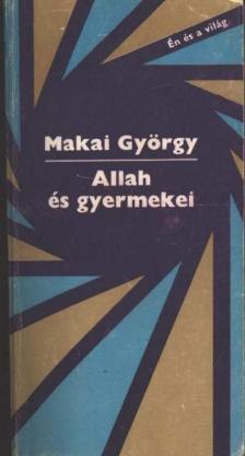 MAKAI GYÖRGY - Allah és gyermekei [antikvár]