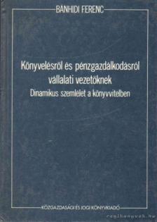 Bánhidi Ferenc - Könyvelésről és pénzgazdálkodásról vállalati vezetőknek [antikvár]