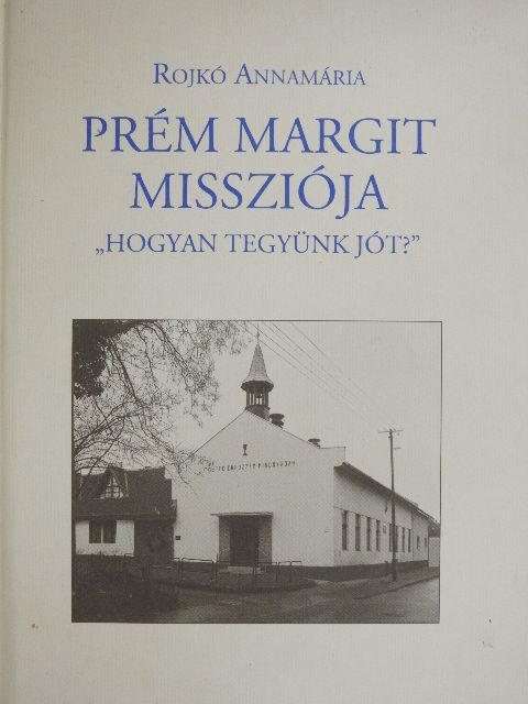 Rojkó Annamária - Prém Margit missziója [antikvár]