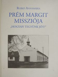 Rojkó Annamária - Prém Margit missziója [antikvár]
