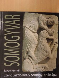 Bakay Kornél - Szent László király somogyi apátsága [antikvár]