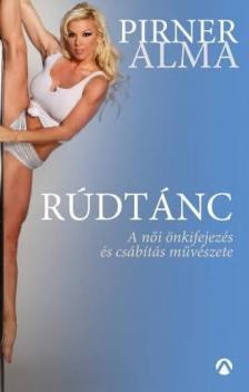 Pirner Alma - Rúdtánc - A női önkifejezés és csábítás művészete [antikvár]