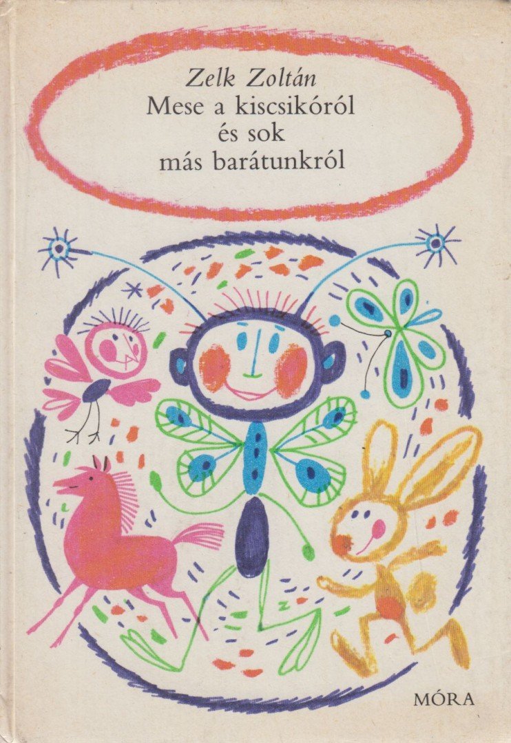 ZELK ZOLTÁN - Mese a kiscsikóról és sok más barátunkról [antikvár]