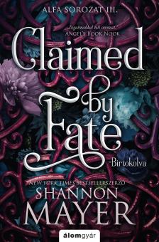 Shannon Mayer - Claimed by Fate - Birtokolva - Alfa-sorozat 3. [eKönyv: epub, mobi]