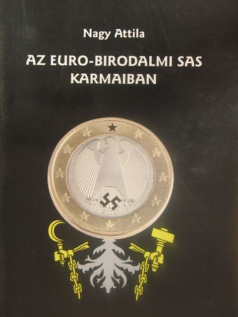Nagy Attila - Az euro-birodalmi sas karmaiban [antikvár]