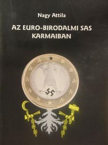 Nagy Attila - Az euro-birodalmi sas karmaiban [antikvár]