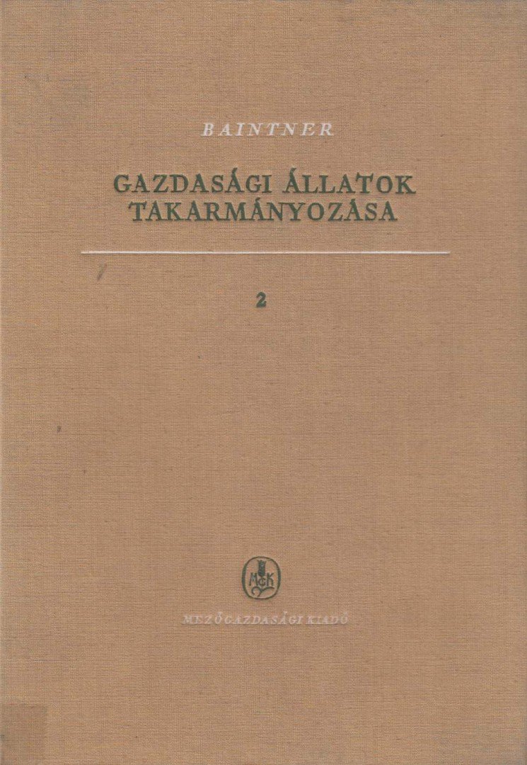 Baintner Károly - Gazdasági állatok takarmányozása 2. [antikvár]