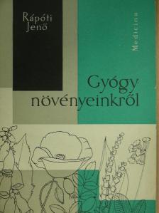 Rápóti Jenő - Gyógynövényeinkről [antikvár]