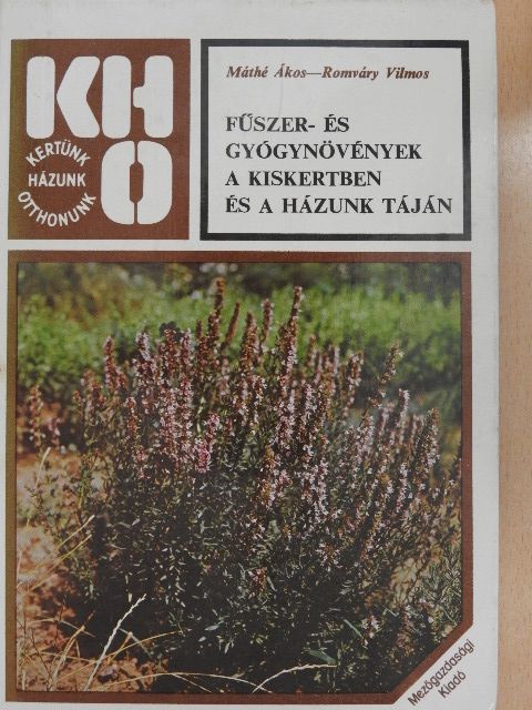 Máthé Ákos - Fűszer- és gyógynövények a kiskertben és a házunk táján [antikvár]