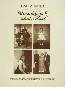 Bagi Aranka - Mozaikképek múltról és jelenről [antikvár]