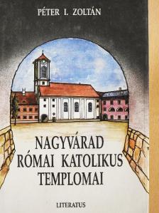 Péter I. Zoltán - Nagyvárad római katolikus templomai [antikvár]