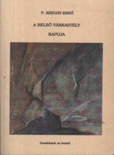 P. Szeghy Ernő - A belső várkastély kapuja [antikvár]