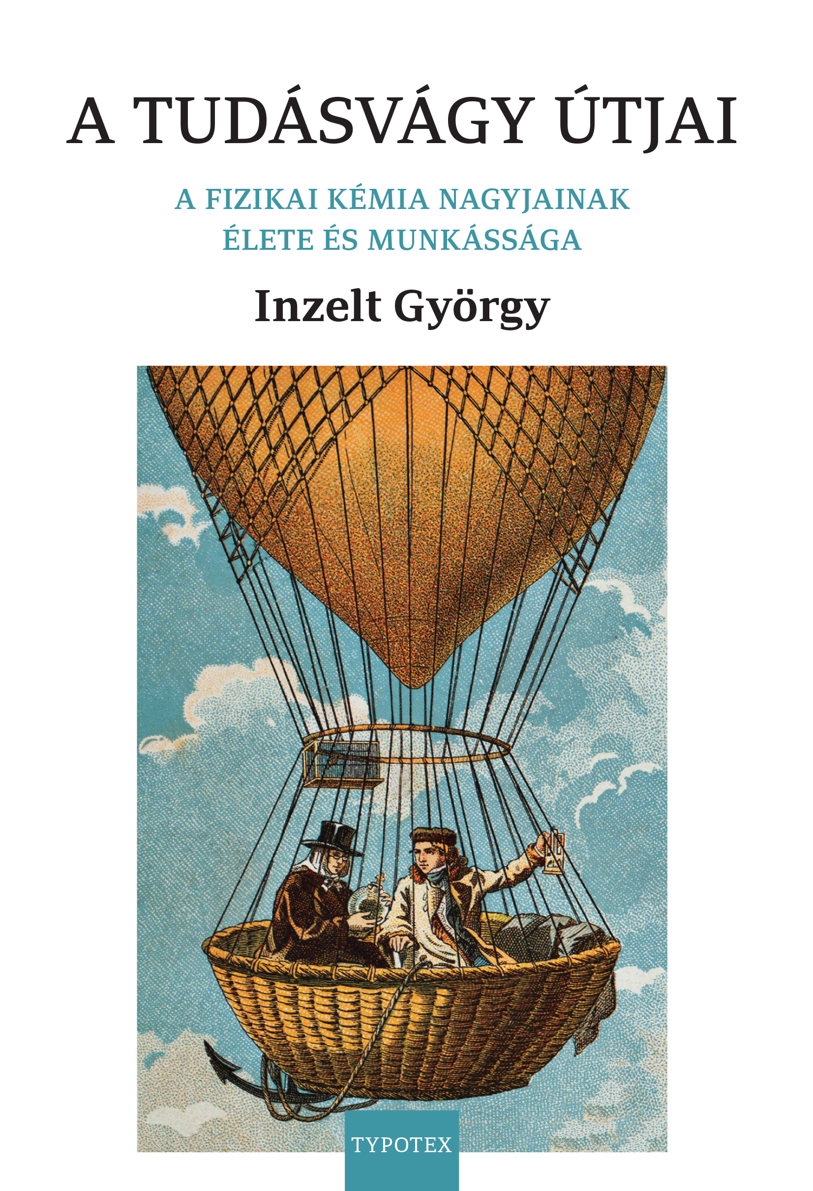 Inzelt György - A tudásvágy útjai - A fizikai kémia nagyjainak élete és munkássága [eKönyv: pdf]