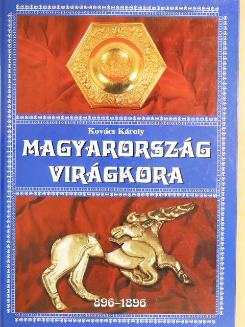 Kovács Károly - Magyarország virágkora [antikvár]