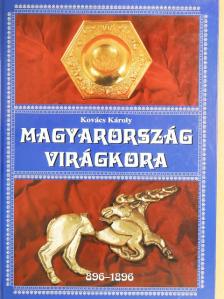 Kovács Károly - Magyarország virágkora [antikvár]
