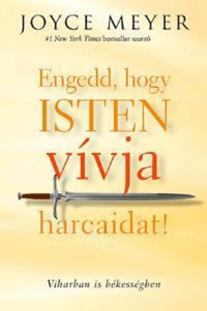 Joyce Meyer - Engedd, hogy Isten vívja harcaidat! - Viharban is békességben [antikvár]