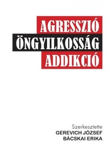 (szerk.) Gerevich József és Bácskai Erika - Agresszió, öngyilkosság, addikció [eKönyv: epub, mobi]