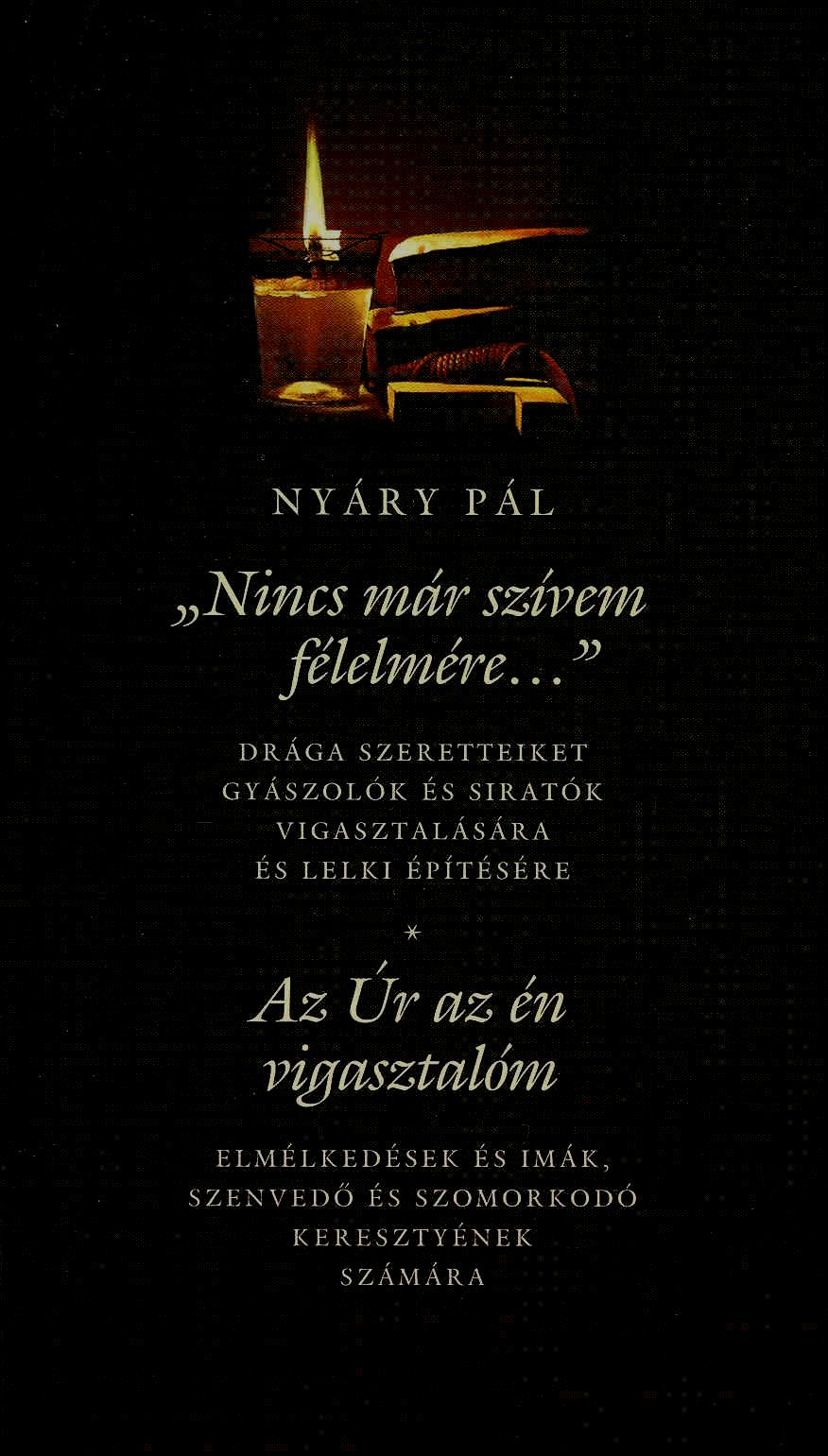 Nyáry Pál - "NINCS MÁR SZÍVEM FÉLELMÉRE..." - AZ ÚR AZ ÉN VIGASZTALÓM