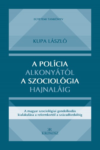 Kupa László - A polícia alkonyától a szociológia hajnaláig [eKönyv: pdf]
