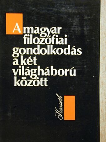 Bárdos Judit - A magyar filozófiai gondolkodás a két világháború között [antikvár]