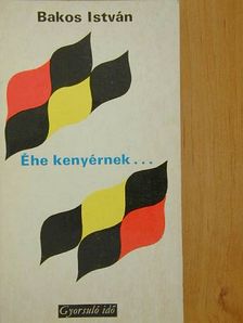 Bakos István - Éhe kenyérnek... [antikvár]