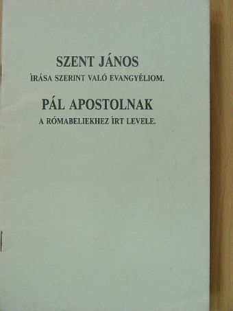Pál Apostol - Szent János írása szerint való evangyéliom/Pál apostolnak a rómabeliekhez írt levele [antikvár]