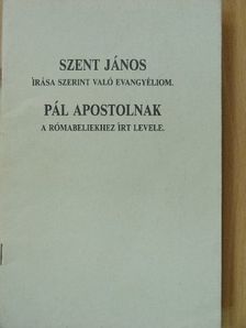 Pál Apostol - Szent János írása szerint való evangyéliom/Pál apostolnak a rómabeliekhez írt levele [antikvár]