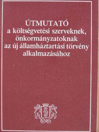 Dr. Németh Hajnalka - Útmutató a költségvetési szerveknek, önkormányzatoknak az új államháztartási törvény alkalmazásához [antikvár]