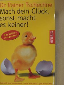 Dr. Rainer Tschechne - Mach dein Glück, sonst macht es keiner! [antikvár]