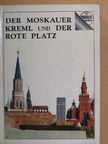 A. I. Romanenko - Der Moskauer Kreml Und Der Rote Platz [antikvár]