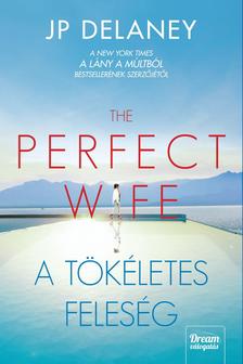 J.P. Delaney - The Perfect Wife - A tökéletes feleség