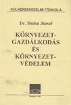 Dr. Hubai József - Környezetgazdálkodás és környezetvédelem [antikvár]