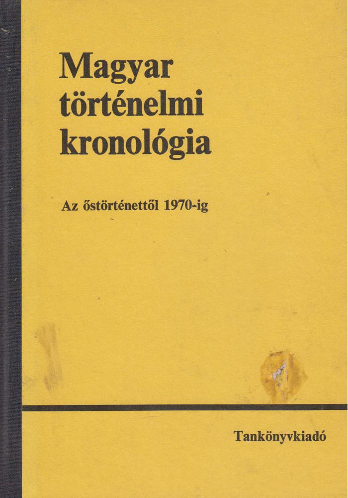 Benczédi László, Gunst Péter, Heckenast Gusztáv, L. Nagy Zsuzsa, Márkus László - Magyar történelmi kronológia [antikvár]