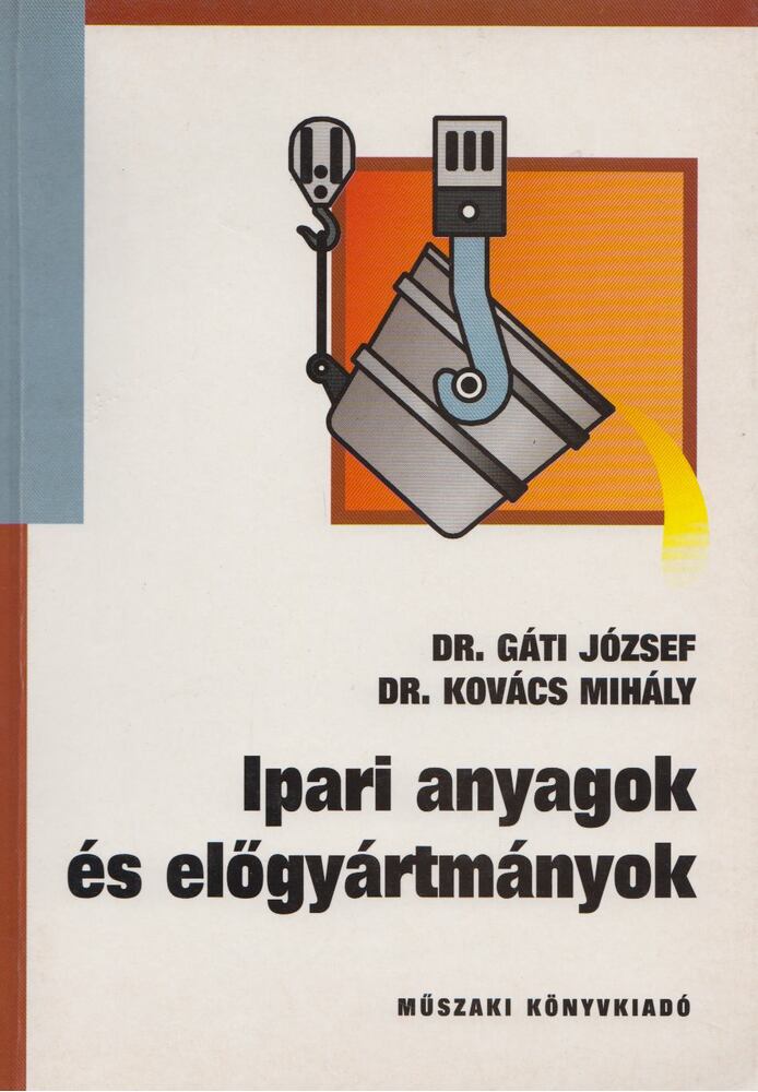 Dr. Gáti József, Dr. Kovács Mihály - Ipari anyagok és előgyártmányok [antikvár]