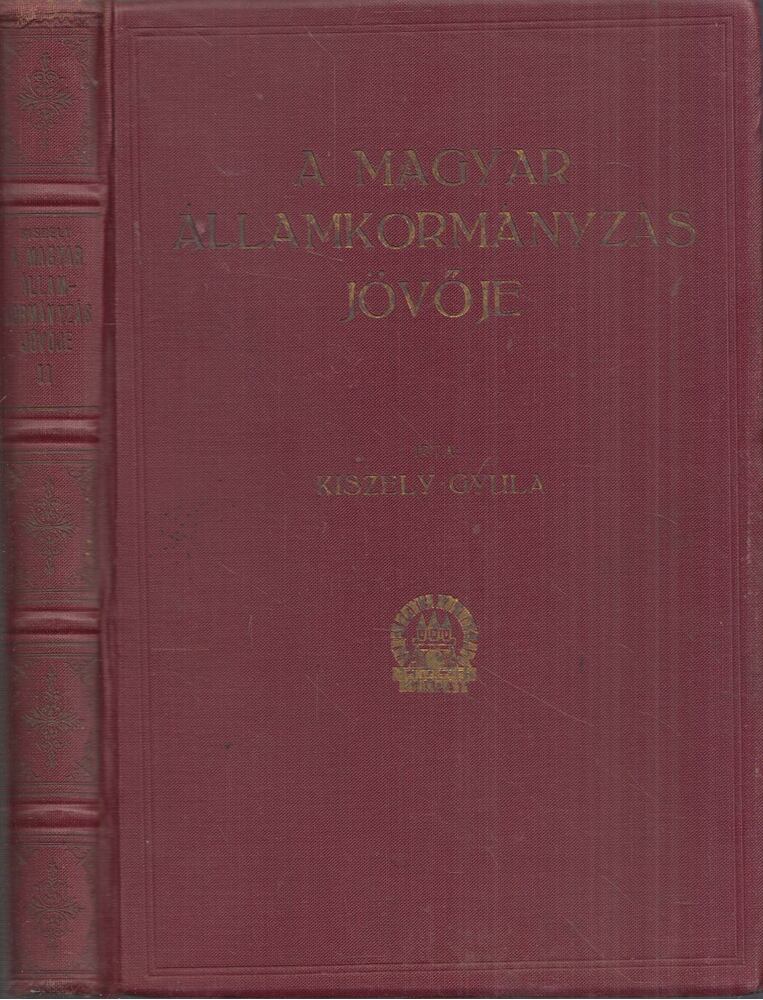 Kiszely Gyula - A magyar államkormányzás jövője II. [antikvár]