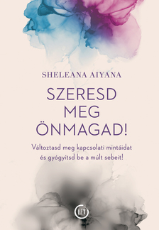 Sheleana Aiyana - Szeresd meg önmagad! [eKönyv: epub, mobi]