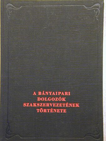 Gergely Ernő - A Bányaipari Dolgozók Szakszervezetének története [antikvár]