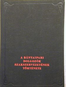 Gergely Ernő - A Bányaipari Dolgozók Szakszervezetének története [antikvár]