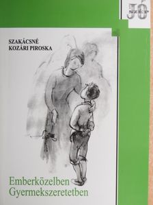 Szakácsné Kozári Piroska - Emberközelben - Gyermekszeretetben [antikvár]