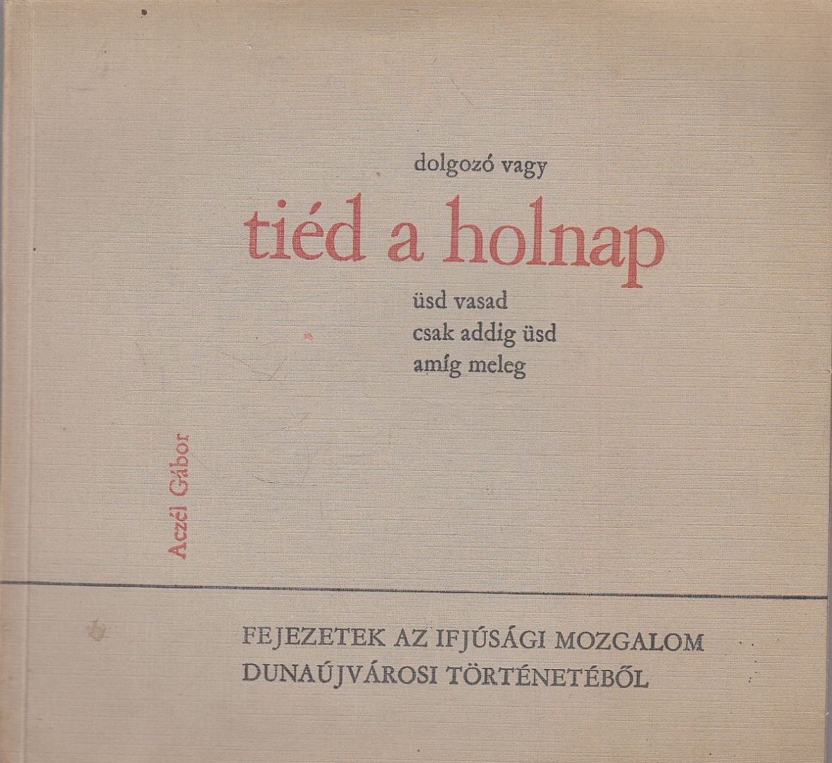 Aczél Gábor - Tiéd a holnap [antikvár]