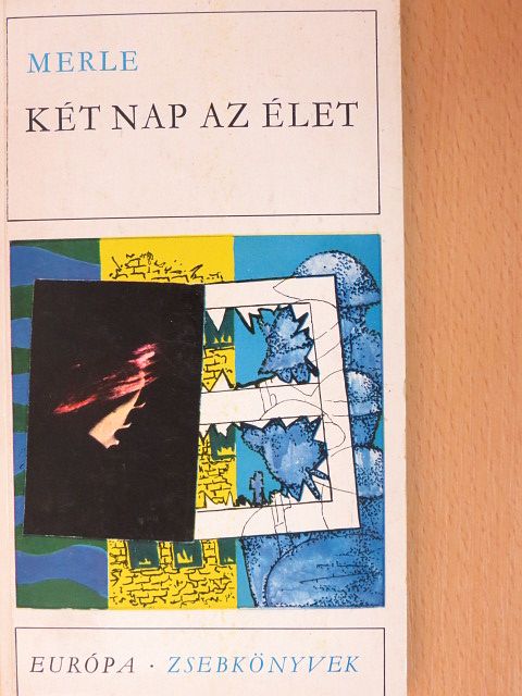 Robert Merle - Két nap az élet [antikvár]