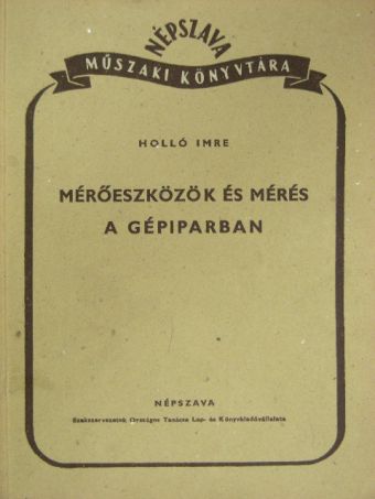 Holló Imre - Mérőeszközök és mérés a gépiparban [antikvár]