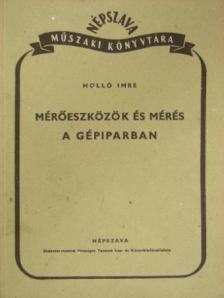 Holló Imre - Mérőeszközök és mérés a gépiparban [antikvár]