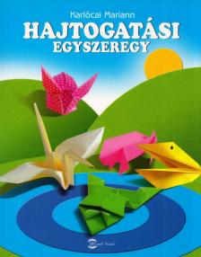 Karlócai Mariann - Hajtogatási egyszeregy [antikvár]