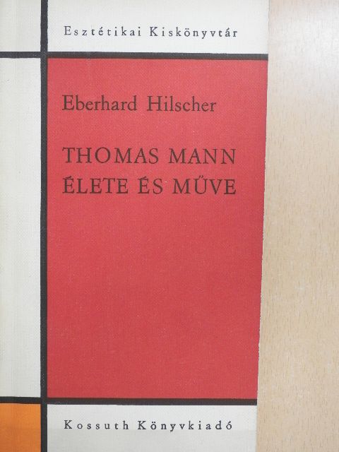 Eberhard Hilscher - Thomas Mann élete és műve [antikvár]