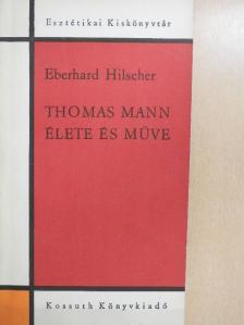 Eberhard Hilscher - Thomas Mann élete és műve [antikvár]