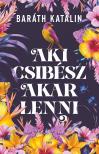 Baráth Katalin - Aki csibész akar lenni