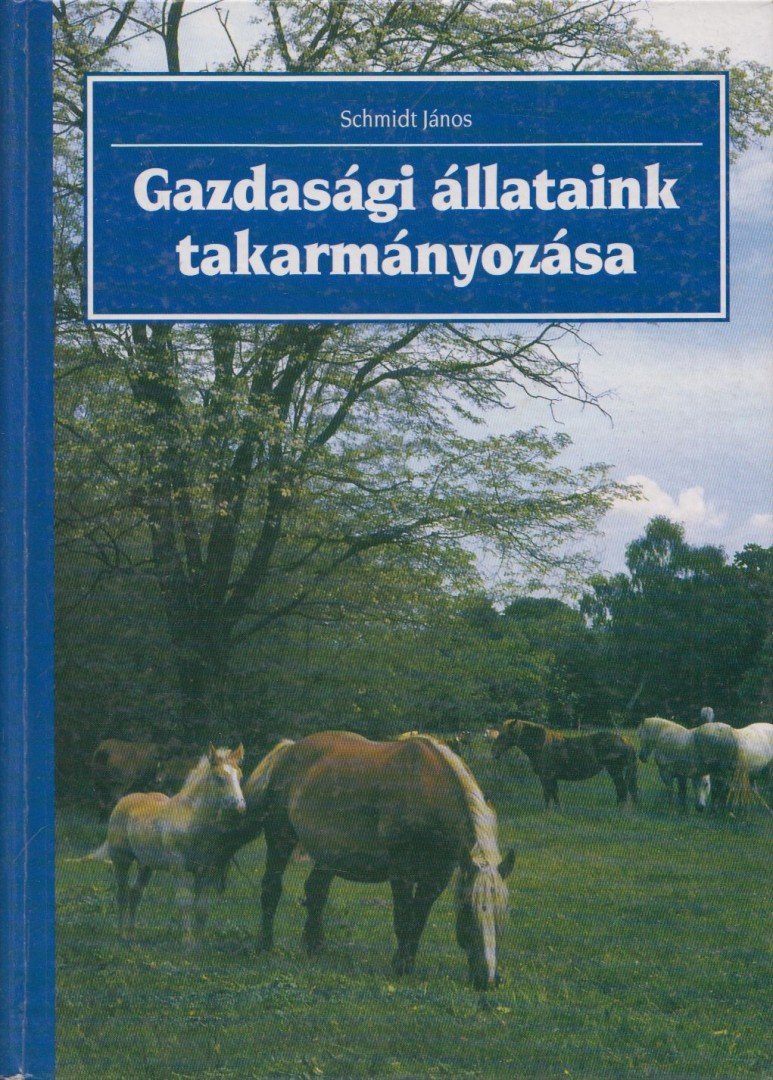 Schmidt János - Gazdasági állataink takarmányozása [antikvár]