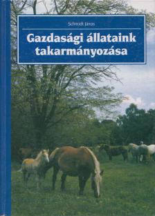 Schmidt János - Gazdasági állataink takarmányozása [antikvár]