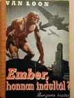 Hendrik Van Loon - Ember, honnan indultál? [antikvár]
